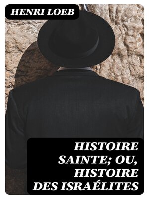 cover image of Histoire Sainte; ou, Histoire des Israélites